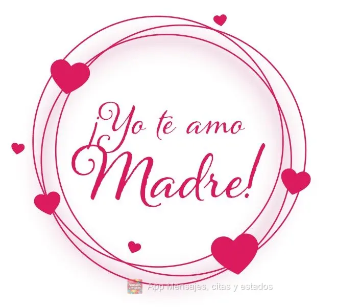 ¡Yo te amo madre!