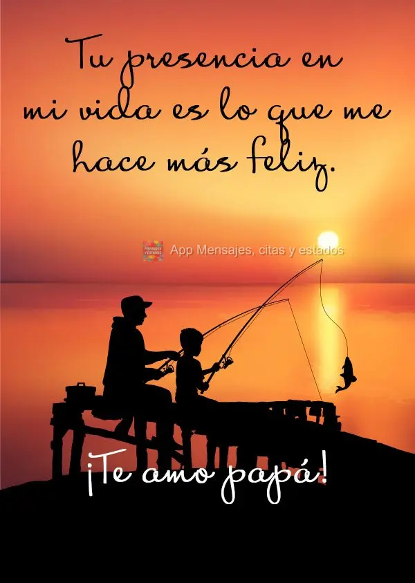 Sua presença em minha vida é o que me faz mais feliz. Te amo pai!