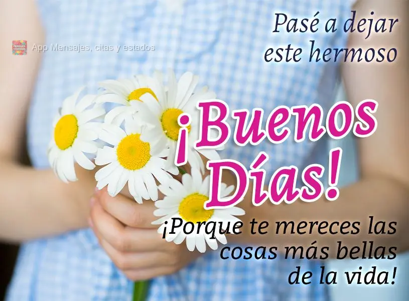 Passei aqui para deixar esse lindo Bom dia! Porque você merece as coisas mais belas da vida!