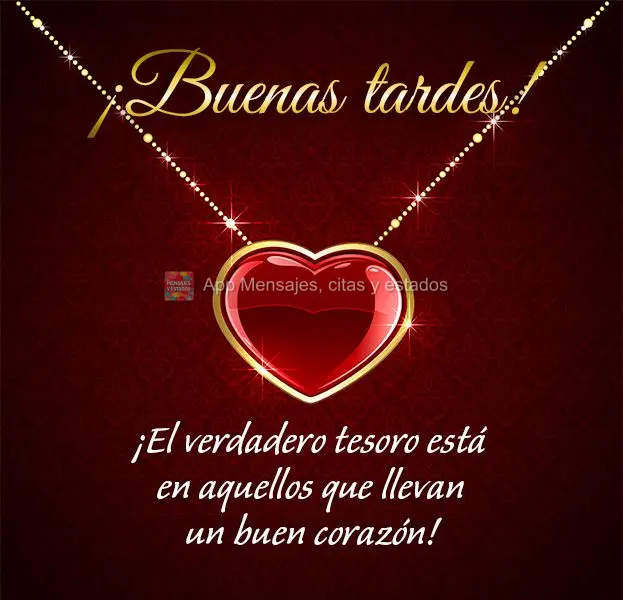 O verdadeiro tesouro está em quem carrega consigo um bom coração! Boa tarde! 