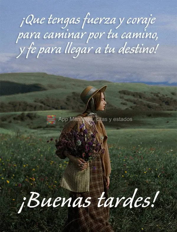 Que você tenha força e coragem para trilhar o seu caminho e fé para chegar ao seu destino! Boa tarde! 