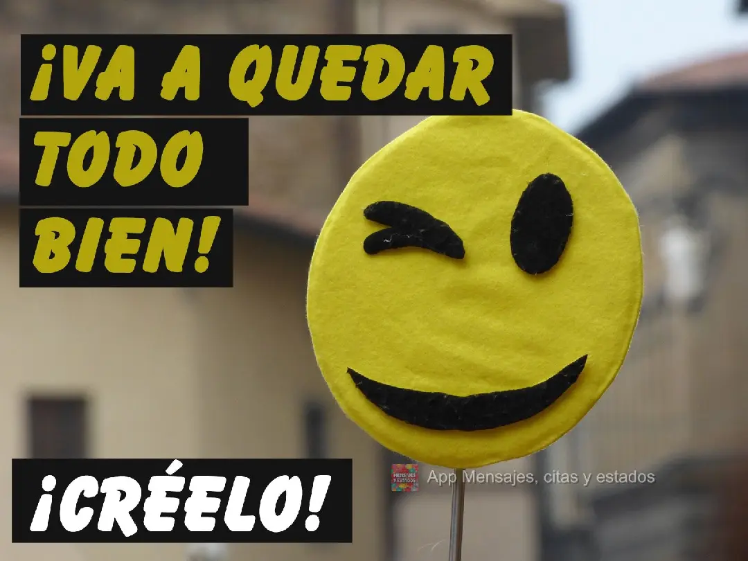 ¡Va a quedar todo bien!