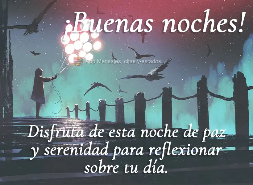 Aproveite esta noite de paz e serenidade para fazer reflexões sobre o seu dia. Boa noite!