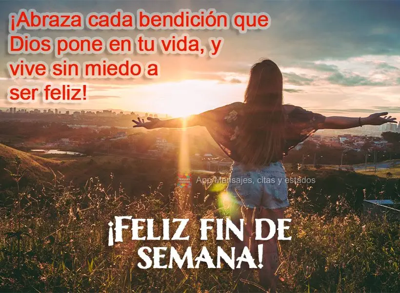 ¡Abraza cada bendición que Dios pone en tu vida y vive sin miedo a ser feliz! ¡Feliz fin de semana!