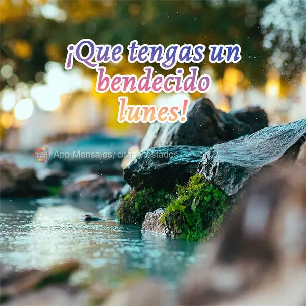 ¡Que tengas un bendecido lunes!