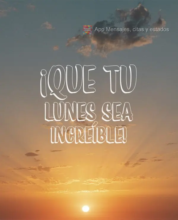 ¡Que tu lunes sea increíble!