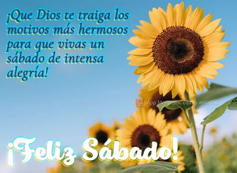 ¡Que Dios te traiga los motivos más hermosos para que vivas un sábado de intensa alegría! ¡Feliz Sábado!