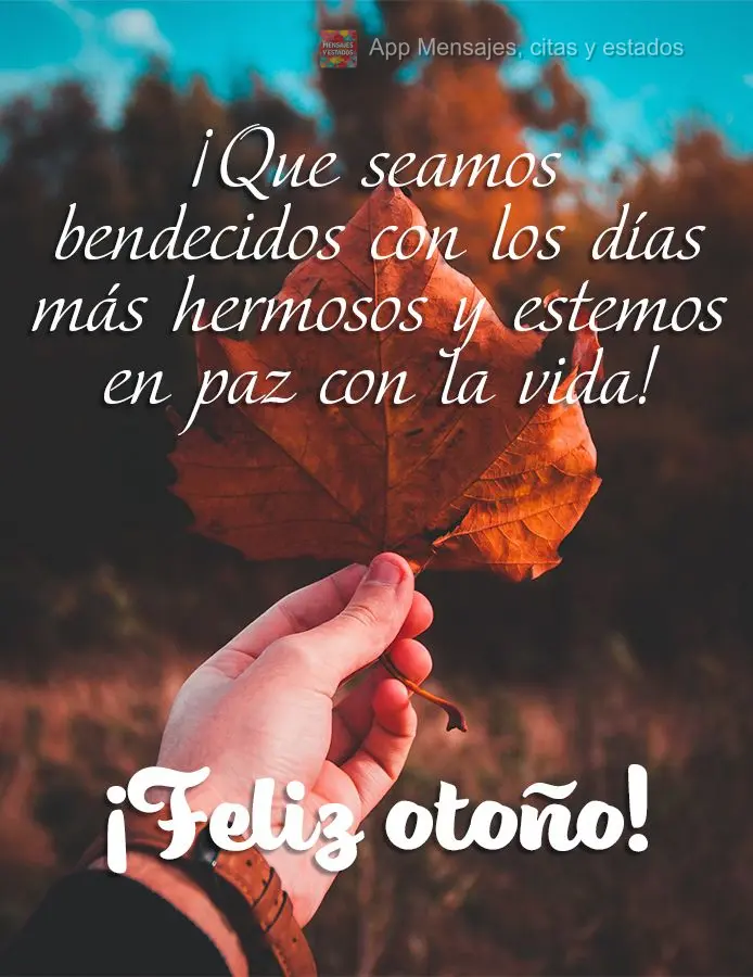 Que possamos ser abençoados com os dias mais lindos e estar em paz com a vida! Feliz Outono! 