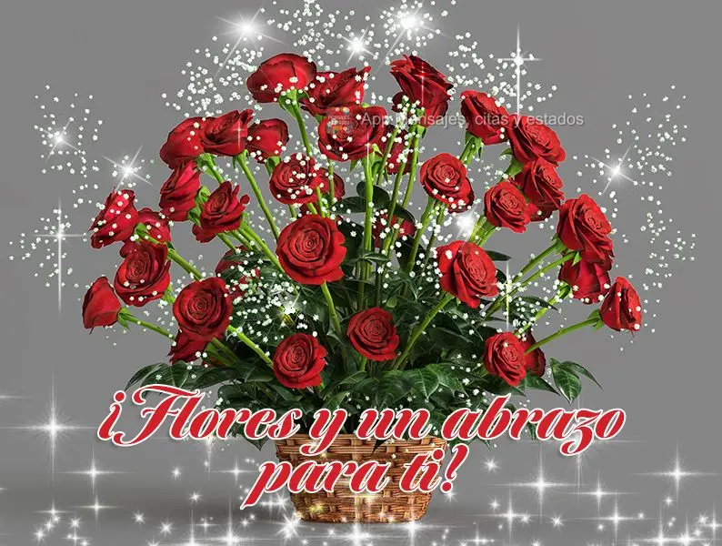 ¡Flores y un abrazo para ti!