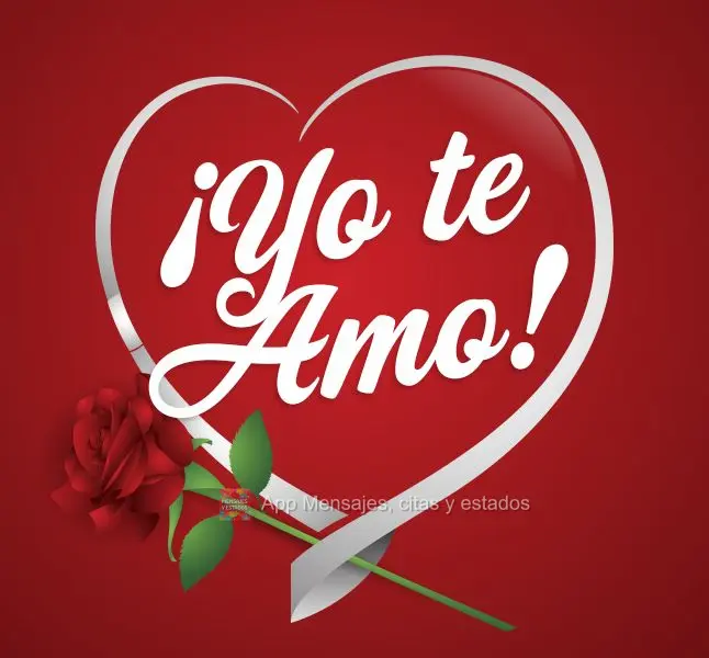 ¡Yo te amo!