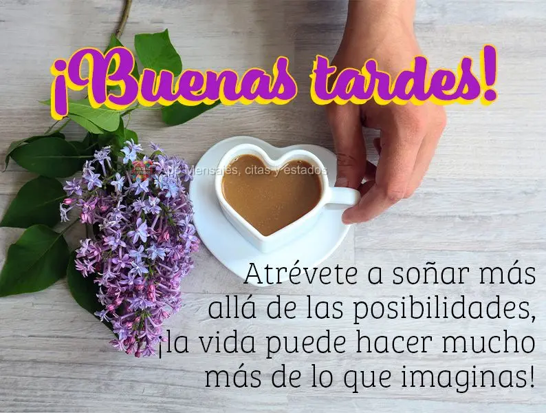 Ouse sonhar além das possibilidades, a vida pode bem mais do que você imagina! Boa tarde! 