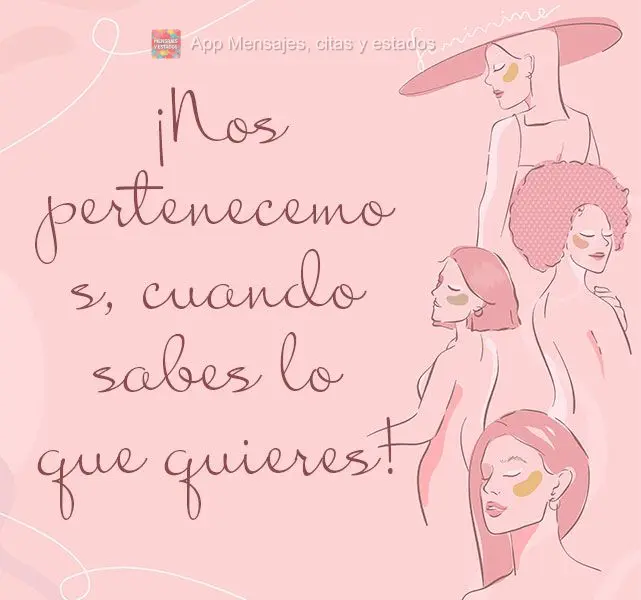 A gente é da gente, quando se sabe o que quer!