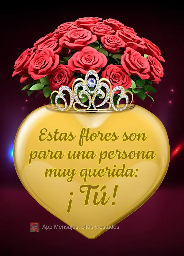Estas flores son para una persona muy querida: ¡Tú!