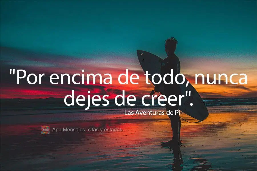 "Por encima de todo, nunca dejes de creer". Las aventuras de Pi