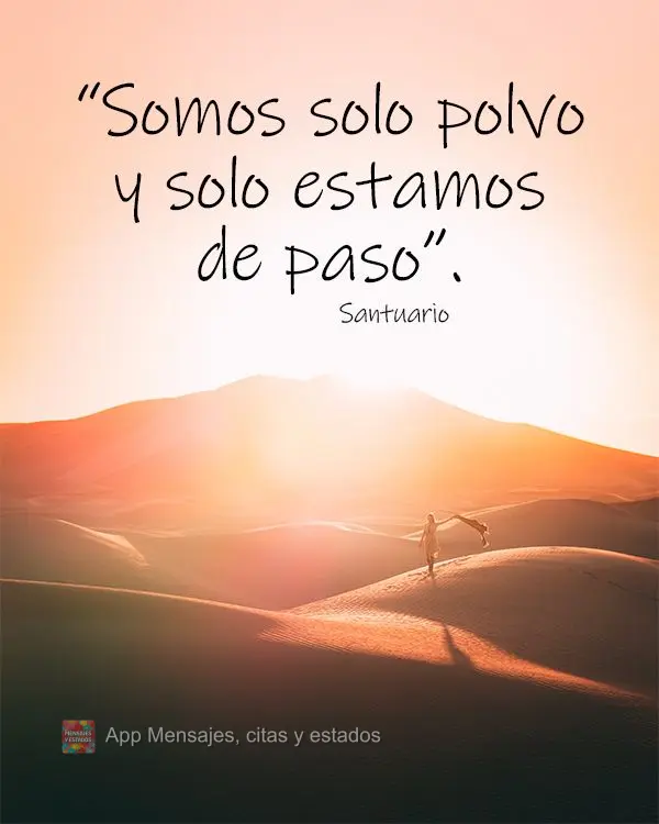 “Nós somos só poeira e estamos de passagem.” Santuário