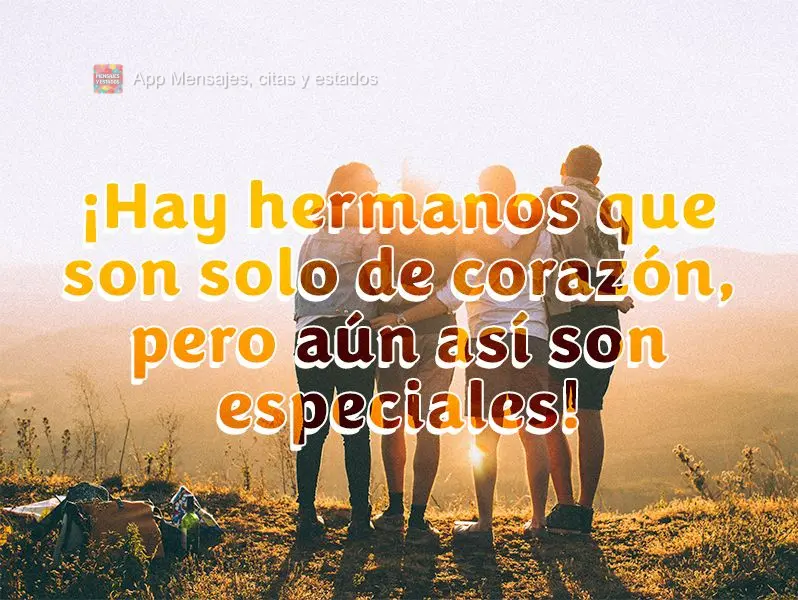 Existem irmãos que são só de coração, mas não deixam de ser especiais!