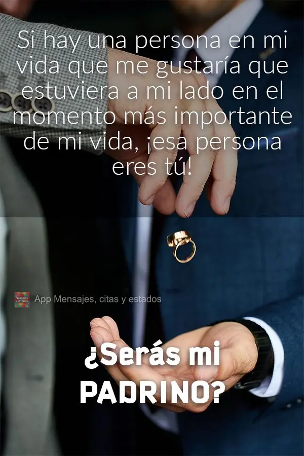 Si hay una persona en mi vida que me gustaría que estuviera a mi lado en el momento más importante de mi vida, ¡esa persona eres tú! ¿Serás mi padr...