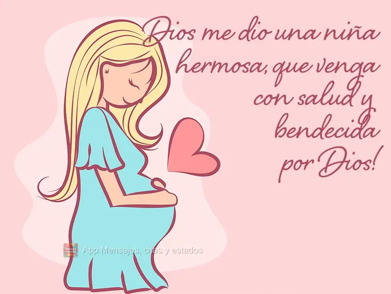 Dios me dio una niña hermosa, que venga con salud y bendecida por Dios!