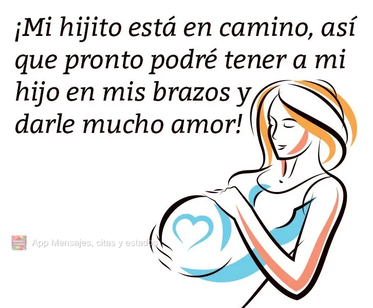Meu menino está a caminho, logo poderei pegar meu filho no colo e lhe dar muito amor!