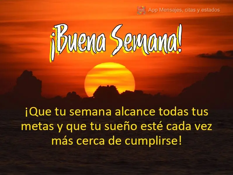 Que em tua semana você alcance todos os seus objetivos e que seu sonho esteja cada vez mais perto de ser realizado! Boa Semana!
