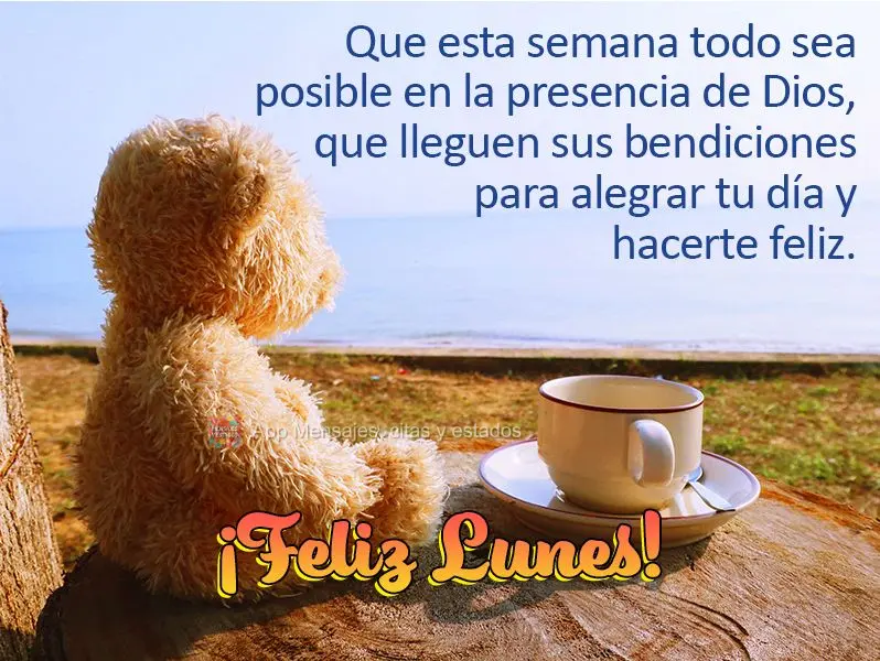 Que esta semana todo sea posible en la presencia de Dios, que lleguen sus bendiciones para alegrar tu día y hacerte feliz. ¡Feliz lunes!