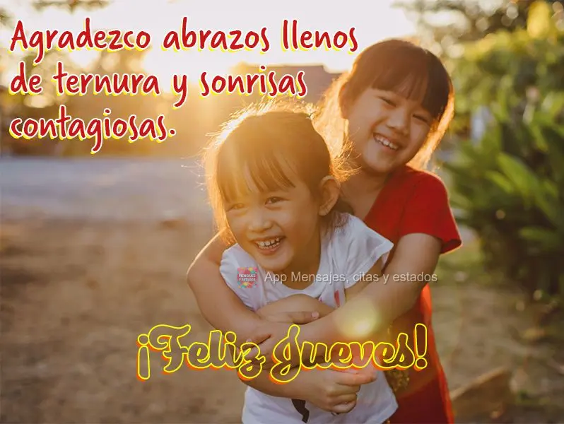 Agradezco abrazos llenos de ternura y sonrisas contagiosas. ¡Feliz jueves!