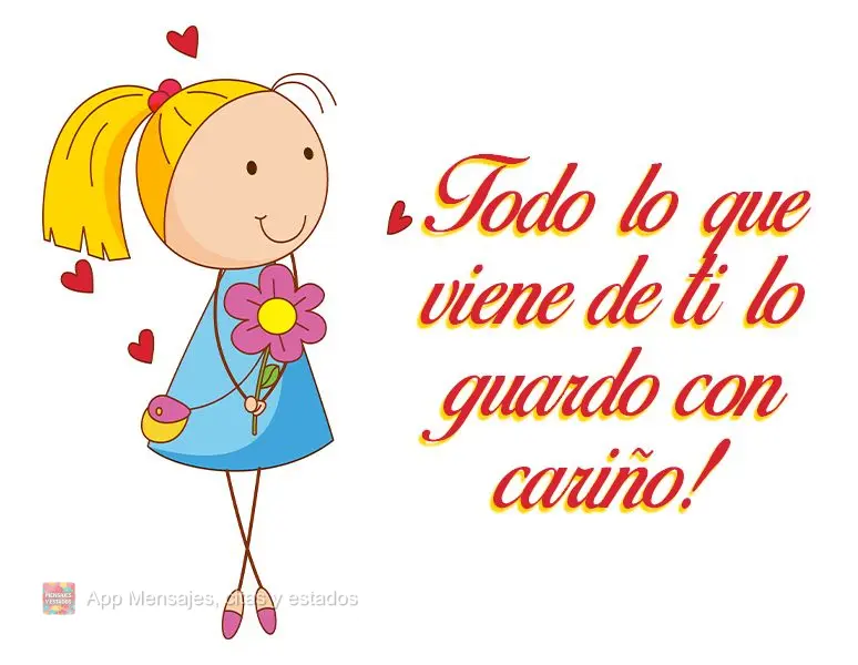 Tudo que vem de você eu guardo com carinho!