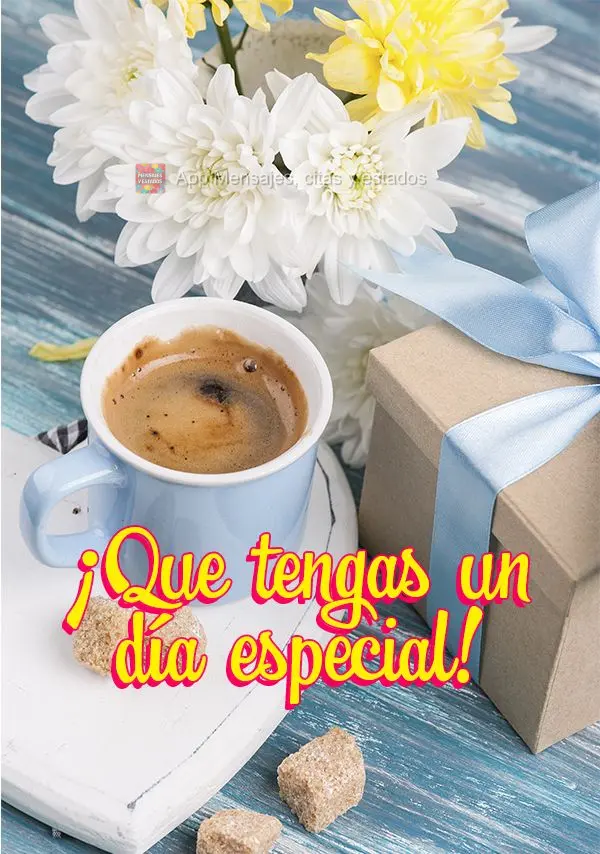 Que você tenha um dia especial!