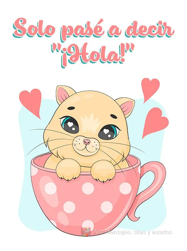 Solo pasé a decir "¡Hola!"