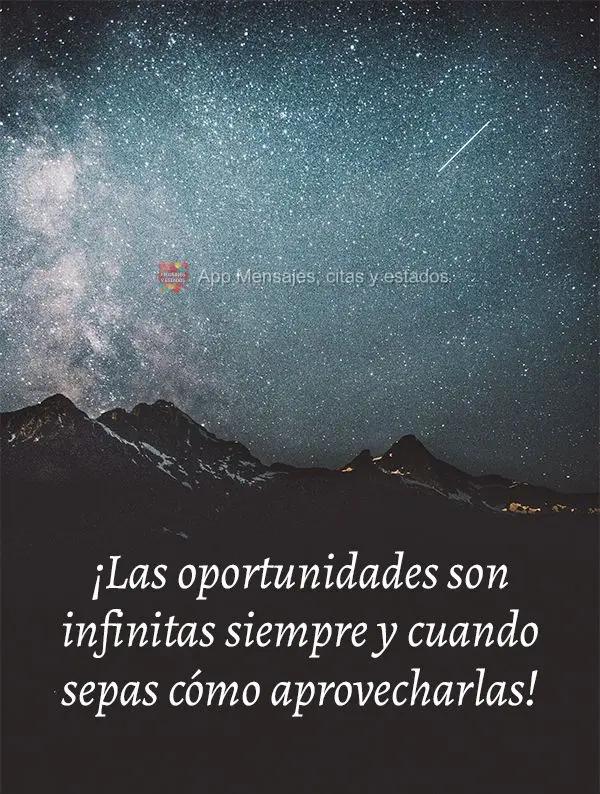 ¡Las oportunidades son infinitas siempre y cuando sepas cómo aprovecharlas!