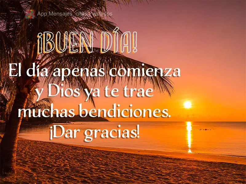 O dia está apenas começando e Deus já lhe traz muitas bênçãos. Agradeça! Bom dia!