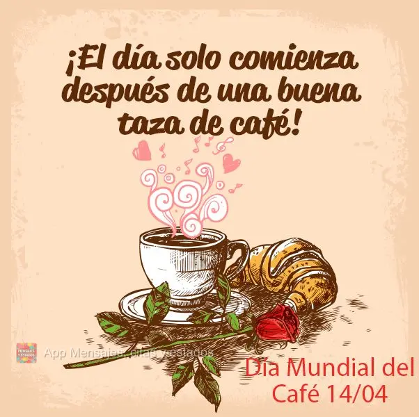 O dia só começa depois de uma boa xícara de café! Dia Mundial do café 14/04