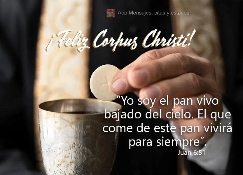 “Eu sou o pão vivo que desceu do céu. Quem comer deste pão viverá eternamente.”  Feliz Corpus Christi! João 6:51