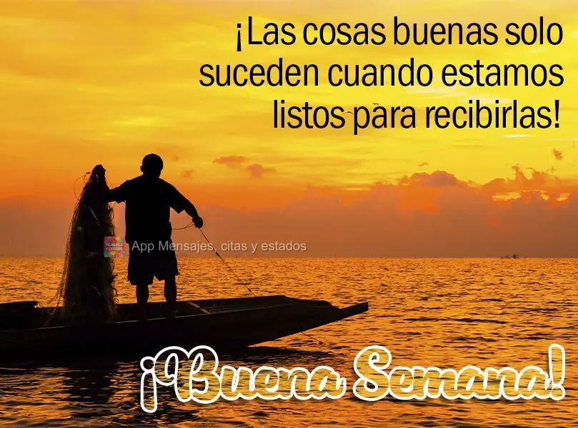 As coisas boas só acontecem quando a gente está pronto para recebê-las! Boa semana!