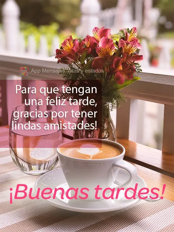 Para que tengan una feliz tarde, gracias por tener lindas amistades! ¡Buenas tardes!