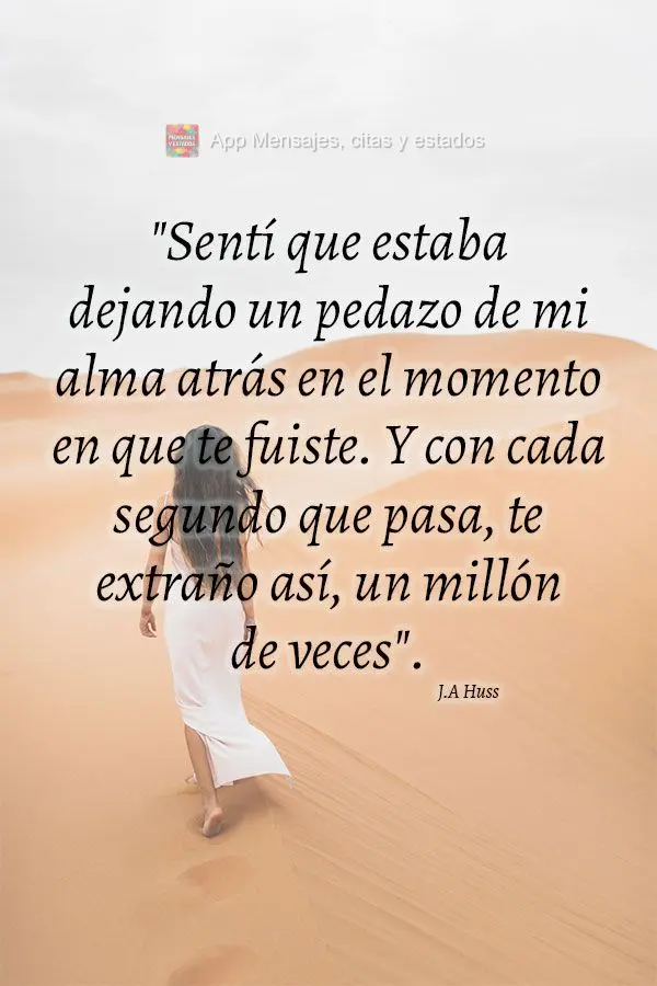 "Sentí que estaba dejando un pedazo de mi alma atrás en el momento en que te fuiste. Y con cada segundo que pasa, te extraño así, un millón de veces...