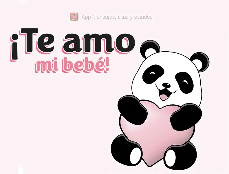 ¡Te amo mi bebé!