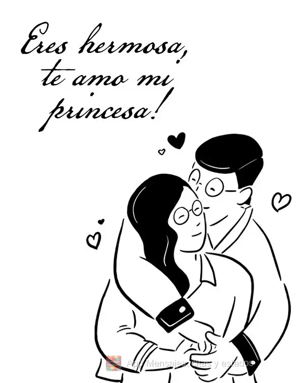 Eres hermosa, te amo mi princesa!