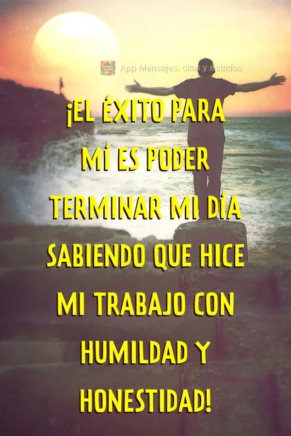 Sucesso pra mim é poder finalizar meu dia sabendo que fiz meu trabalho com humildade e honestidade!