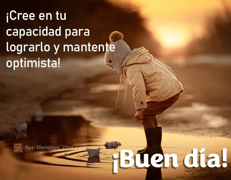 Acredite na tua capacidade de fazer acontecer, e siga otimista! Bom dia!