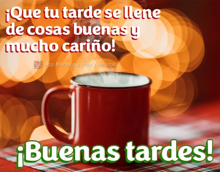 ¡Que tu tarde se llene de cosas buenas y mucho cariño! ¡Buenas tardes!