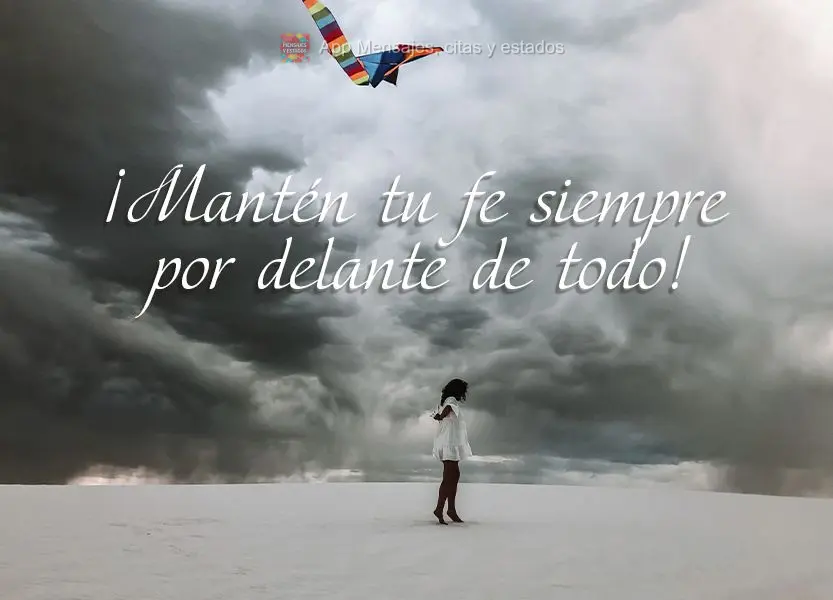 ¡Mantén tu fe siempre por delante de todo!