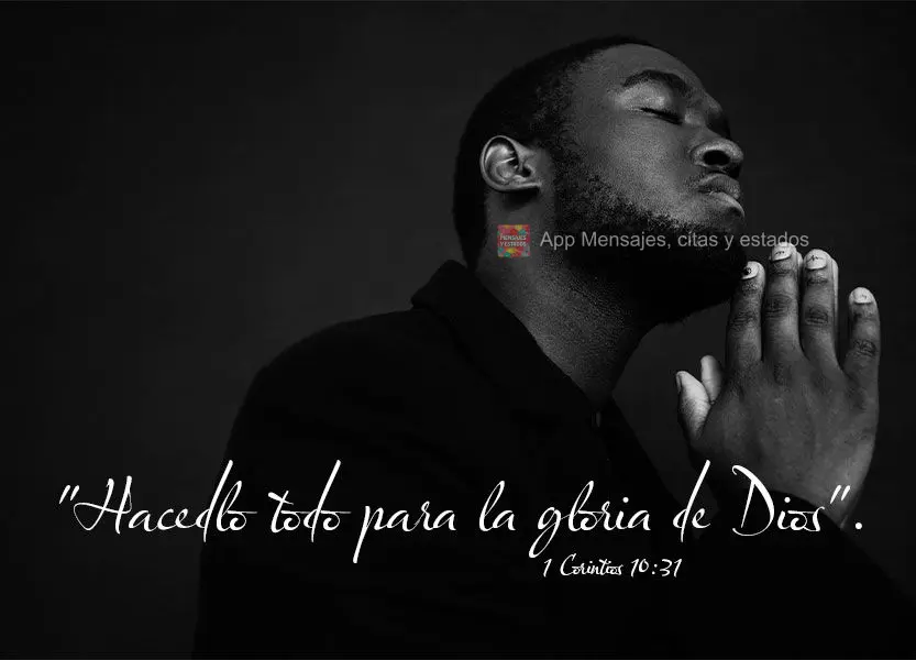 "Hacedlo todo para la gloria de Dios". 1 Corintios 10:31