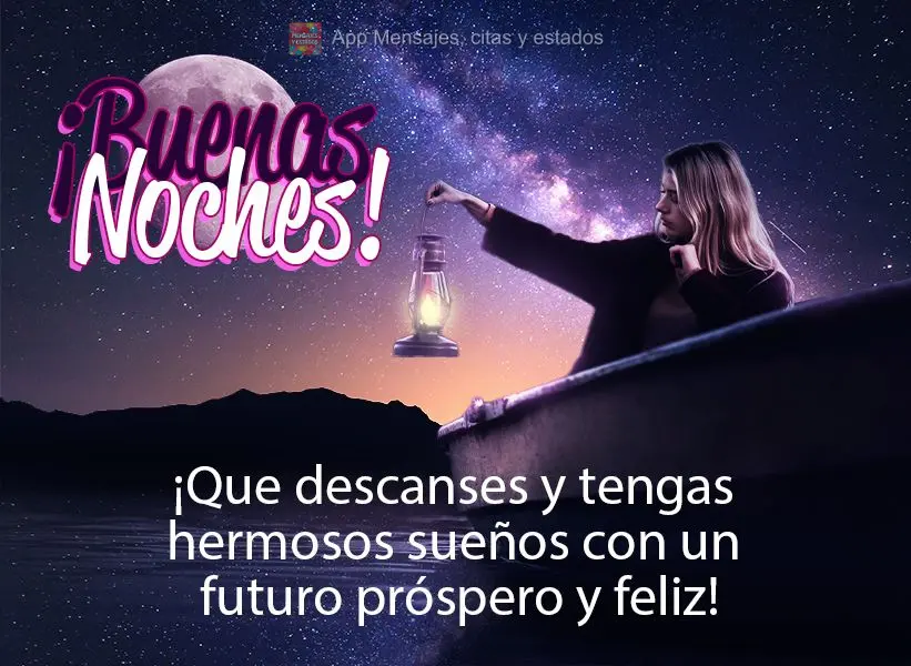 Que você possa descansar e ter lindos sonhos com um futuro próspero e feliz! Boa noite!