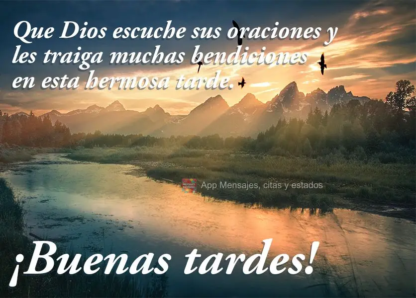 Que Dios escuche sus oraciones y les traiga muchas bendiciones en esta hermosa tarde. ¡Buenas tardes!