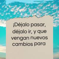 Deixe que passe, deixe que se vá, e que venham novas mudanças para nossa vida melhorar! Bom dia!