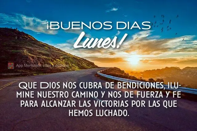  Que Dios nos cubra de bendiciones, ilumine nuestro camino y nos de fuerza y ​​fe para alcanzar las victorias por las que hemos luchado. ¡Buenos dia...