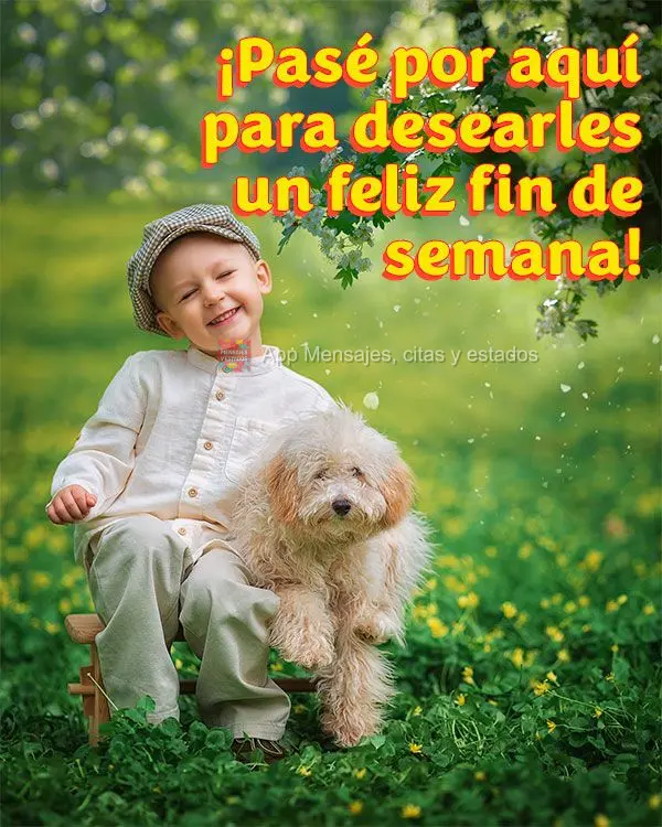 ¡Pasé por aquí para desearles un feliz fin de semana!