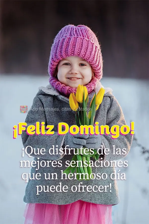 ¡Que disfrutes de las mejores sensaciones que un hermoso día puede ofrecer! ¡Feliz Domingo!