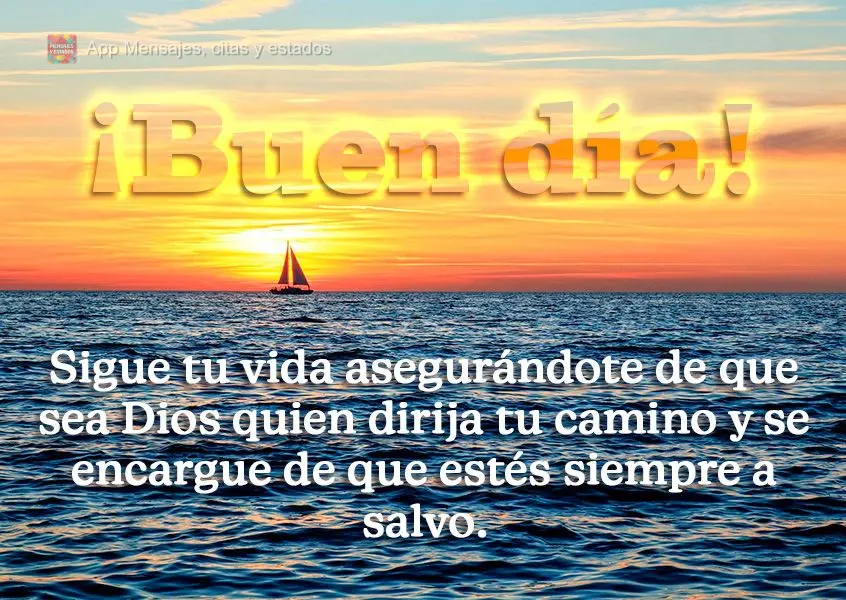 Siga sua vida tendo a certeza que é Deus quem direciona o seu caminho e cuida para que você esteja sempre em segurança. Bom dia!